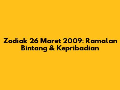 Zodiak 26 Maret 2009: Ramalan Bintang & Kepribadian
