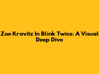 Zoe Kravitz In 'Blink Twice': A Visual Deep Dive