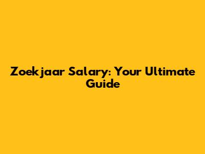 Zoekjaar Salary: Your Ultimate Guide