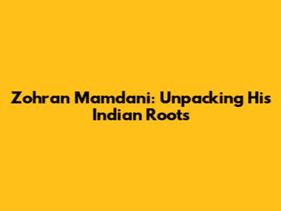 Zohran Mamdani: Unpacking His Indian Roots