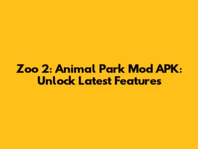 Zoo 2: Animal Park Mod APK: Unlock Latest Features