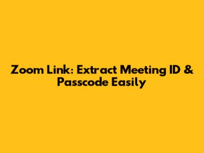 Zoom Link: Extract Meeting ID & Passcode Easily