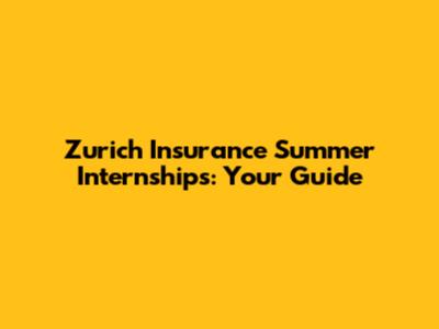 Zurich Insurance Summer Internships: Your Guide