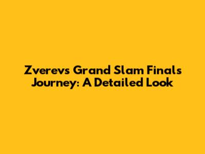 Zverev's Grand Slam Finals Journey: A Detailed Look