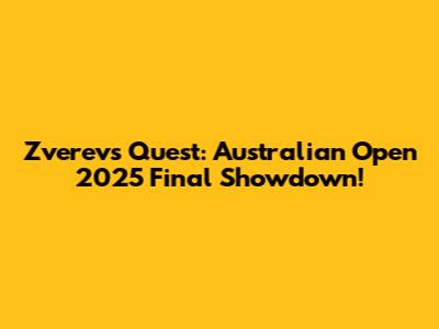 Zverev's Quest: Australian Open 2025 Final Showdown!