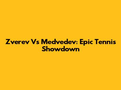 Zverev Vs Medvedev: Epic Tennis Showdown