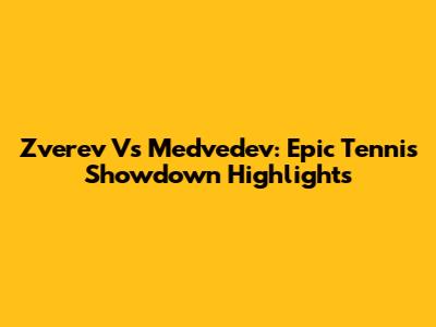 Zverev Vs Medvedev: Epic Tennis Showdown Highlights